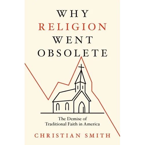 Why Religion Went Obsolete: The Demise of Traditional Faith in America