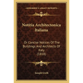 Notitia Architectonica Italiana: Or Concise Notices Of The Buildings And Architects Of Italy (1818)
