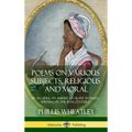 Poems on Various Subjects, Religious and Moral: By an African American Slave Woman, Writing in the 18th Century (Hardcover)