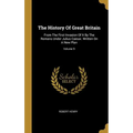 The History Of Great Britain: From The First Invasion Of It By The Romans Under Julius Caesar. Written On A New Plan; Volume 9
