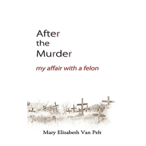 After the Murder: My Affair With a Felon