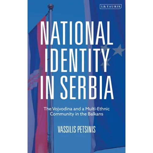 National Identity in Serbia: The Vojvodina and a Multi-Ethnic Community in the Balkans