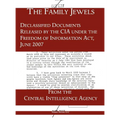 The "Family Jewels": Declassified Documents Released by the CIA under the Freedom of Information Act, June 2007