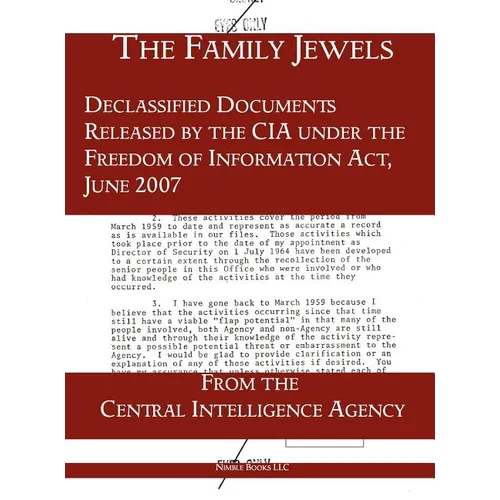 The "Family Jewels": Declassified Documents Released by the CIA under the Freedom of Information Act, June 2007