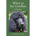 When to Say Goodbye-A Dog Story