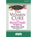 The Vitamin Cure for Women's Health Problems (16pt Large Print Edition)