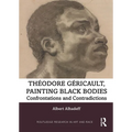 Theodore Gericault, Painting Black Bodies: Confrontations and Contradictions