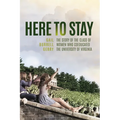 Here to Stay: The Story of the Class of Women Who Coeducated the University of Virginia
