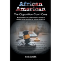 African American: The Opposition Court Case My experience as a black man in America refusing to be identified as African American