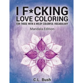 I F*cking Love Coloring: Mandala Stress Relief Adult Coloring Book