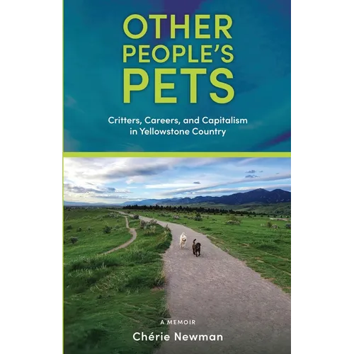 Other People's Pets: Critters, Careers, and Capitalism in Yellowstone Country