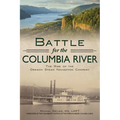 Battle for the Columbia River: The Rise of the Oregon Steam Navigation Company