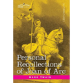 Personal Recollections of Joan of Arc: by the Sieur Louis de Conte