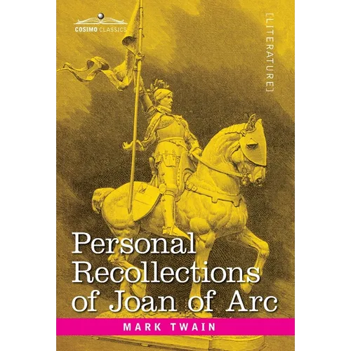 Personal Recollections of Joan of Arc: by the Sieur Louis de Conte