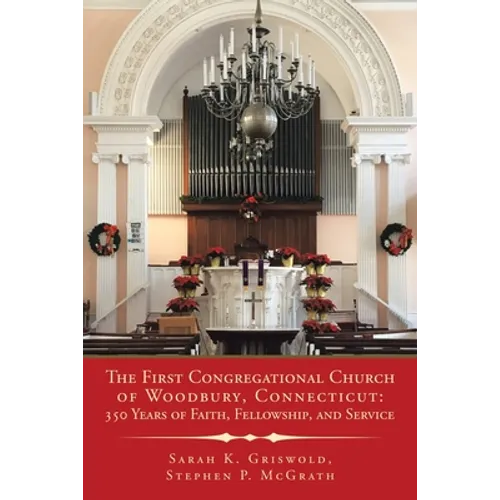 The First Congregational Church of Woodbury, Connecticut: 350 Years of Faith, Fellowship, and Service