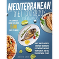 Mediterranean Diet Cookbook for Beginners: The Complete Guide With Over 500 Easy-To-Make, Quick, And Flavorful Everyday Recipes To Lose Weight, Improv