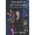 The Best Is Yet To Come: A Short Story Collection Volume 1