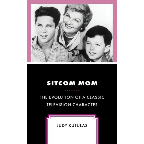 Sitcom Mom: The Evolution of a Classic Television Character