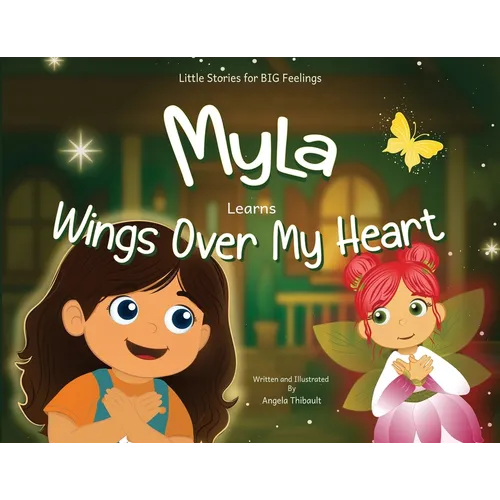 Myla Learns Wings Over My Heart: Emotional Intelligence and Self-Regulation Skills for Kids