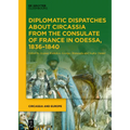 Diplomatic Dispatches about Circassia from the Consulate of France in Odessa, 1836-1840