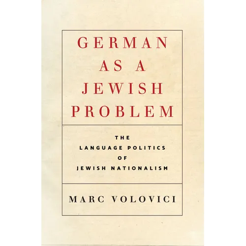 German as a Jewish Problem: The Language Politics of Jewish Nationalism