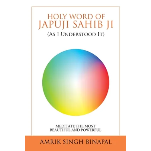 Holy Word of Japuji Sahib Ji (As I Understood It): Meditate the Most Beautiful and Powerful