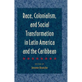Race, Colonialism, and Social Transformation in Latin America and the Caribbean