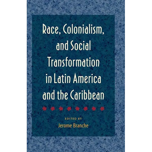 Race, Colonialism, and Social Transformation in Latin America and the Caribbean