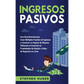 Ingresos pasivos: Una guía esencial para crear múltiples fuentes de ingresos y construir un imperio de riqueza utilizando la inversión en propiedades