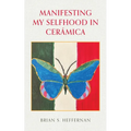 Manifesting My Selfhood in Cerámica
