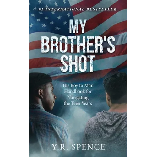 My Brother's Shot: The Boy to Man Handbook for Navigating Your Teen Years
