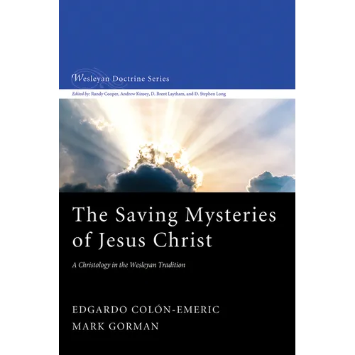 The Saving Mysteries of Jesus Christ: A Christology in the Wesleyan Tradition