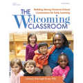 The Welcoming Classroom: Building Strong Home-To-School Connections for Early Learning