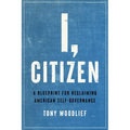I, Citizen: A Blueprint for Reclaiming American Self-Governance