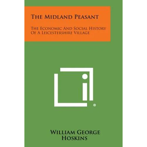 The Midland Peasant: The Economic And Social History Of A Leicestershire Village