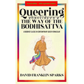 Queering Shantideva's the Way of the Bodhisattva: A Buddhist Classic in Contemporary Queer Vernacular