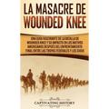 La Masacre de Wounded Knee: Una Guía Fascinante de la Batalla de Wounded Knee y su Impacto en los Nativos Americanos después del Enfrentamiento Final