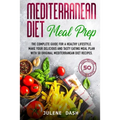 Mediterranean diet Meal Prep: The complete guide for a healthy lifestyle. Make your delicious and tasty eating meal plan with 50 original mediterran
