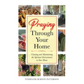 Praying Through Your Home: Cleaning and Maintaining the Spiritual Environment in Your Home