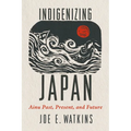Indigenizing Japan: Ainu Past, Present, and Future