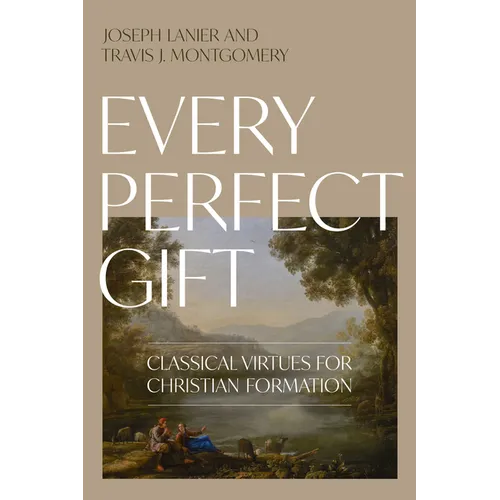 Every Perfect Gift: Classical Virtues for Christian Formation