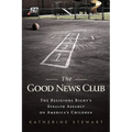 Good News Club: The Religious Right's Stealth Assault on America's Children