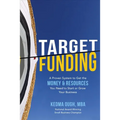 Target Funding: A Proven System to Get the Money and Resources You Need to Start or Grow Your Business