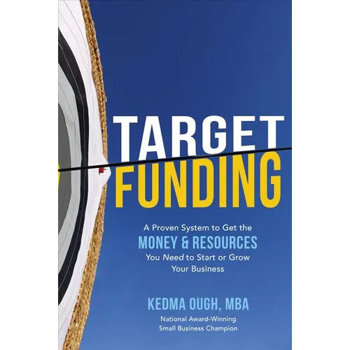 Target Funding: A Proven System to Get the Money and Resources You Need to Start or Grow Your Business