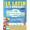 Apprendre Le Latin En s'Amusant - Pour Les Débutants: Niveau Facile Et Intermédiaire - Étudiez 100 Thématiques Essentielles Grâce Aux Mots Mêlés - Vol