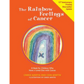 The Rainbow Feelings of Cancer: A Book for Children Who Have a Loved One with Cancer