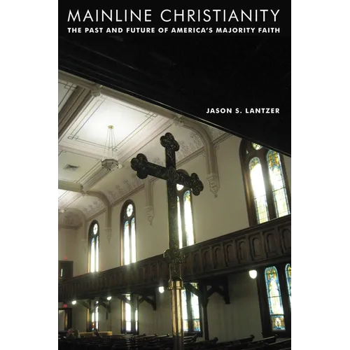 Mainline Christianity: The Past and Future of America's Majority Faith
