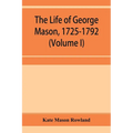 The life of George Mason, 1725-1792 (Volume I)