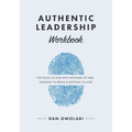 Authentic Leadership Workbook: The Tools to Lead With Nothing to Hide, Nothing to Prove & Nothing to Lose