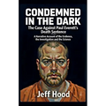 Condemned in the Dark: The Case Against Paul Everett's Death Sentence